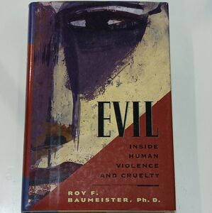 Evil: Inside Human Violence and Cruelty by Roy F. Baumeister
